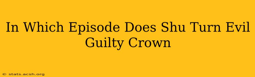 In Which Episode Does Shu Turn Evil Guilty Crown