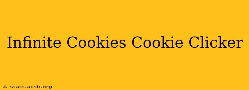 Infinite Cookies Cookie Clicker