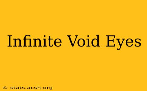 Infinite Void Eyes