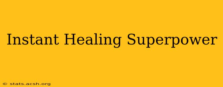 Instant Healing Superpower