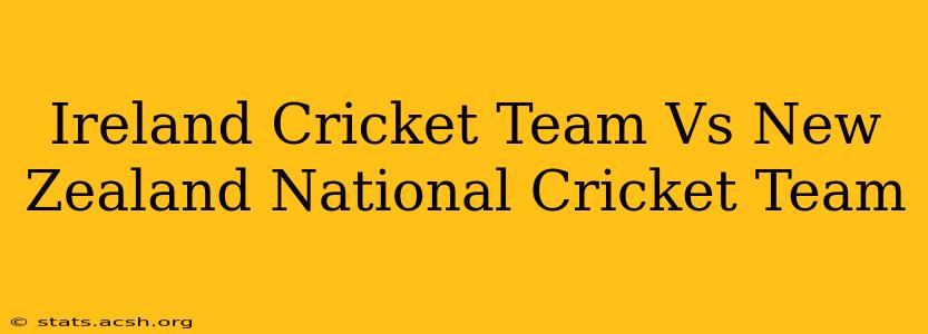 Ireland Cricket Team Vs New Zealand National Cricket Team