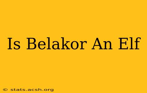 Is Belakor An Elf