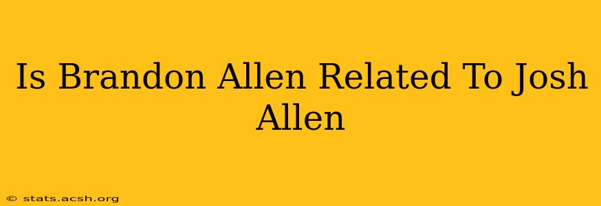 Is Brandon Allen Related To Josh Allen