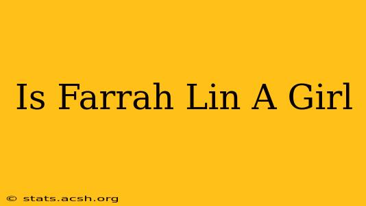 Is Farrah Lin A Girl