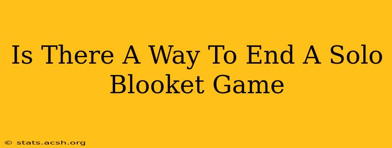 Is There A Way To End A Solo Blooket Game