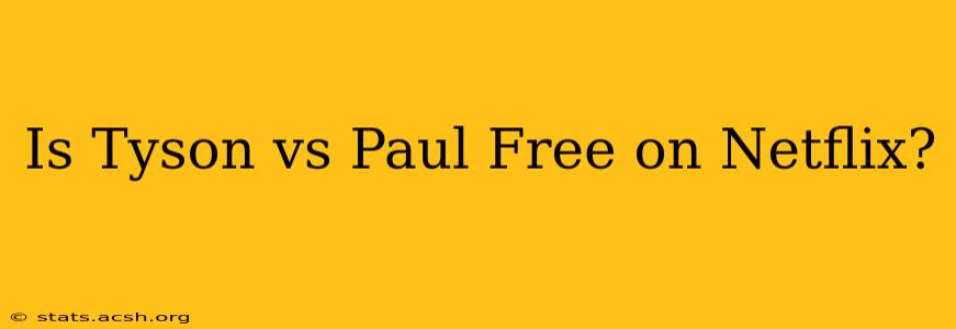 Is Tyson vs Paul Free on Netflix?