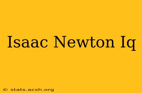 Isaac Newton Iq