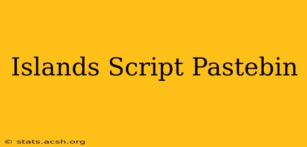 Islands Script Pastebin