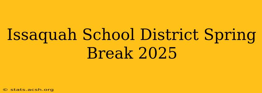 Issaquah School District Spring Break 2025