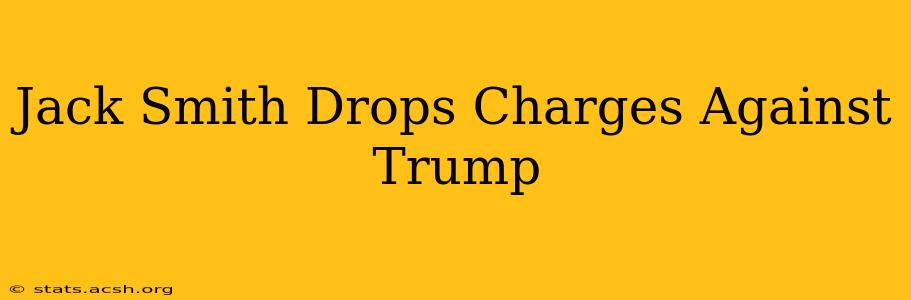 Jack Smith Drops Charges Against Trump