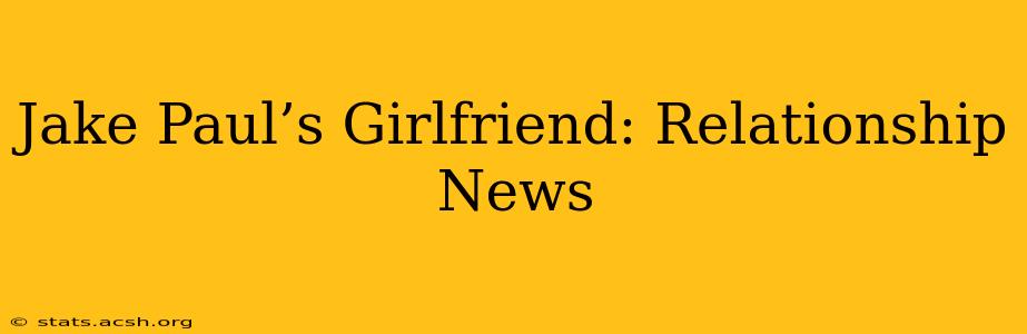 Jake Paul’s Girlfriend: Relationship News