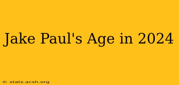 Jake Paul's Age in 2024