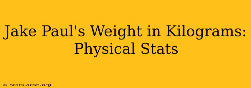 Jake Paul's Weight in Kilograms: Physical Stats