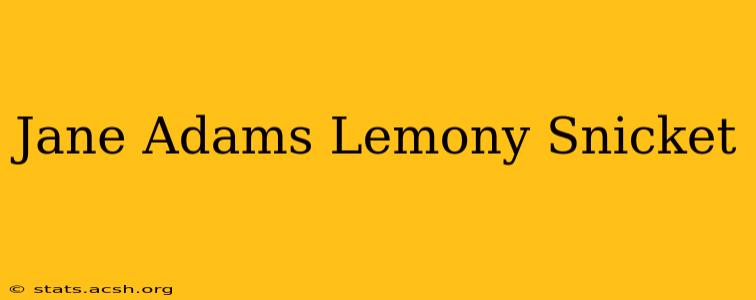 Jane Adams Lemony Snicket