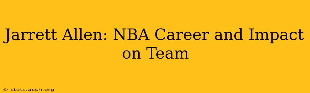 Jarrett Allen: NBA Career and Impact on Team