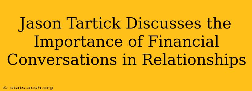 Jason Tartick Discusses the Importance of Financial Conversations in Relationships