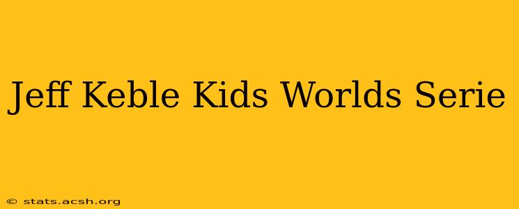 Jeff Keble Kids Worlds Serie