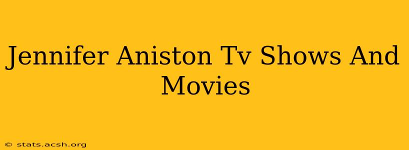 Jennifer Aniston Tv Shows And Movies