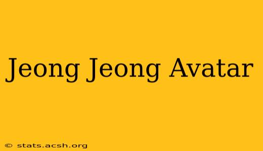 Jeong Jeong Avatar