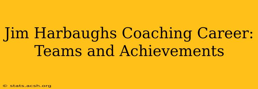 Jim Harbaughs Coaching Career: Teams and Achievements