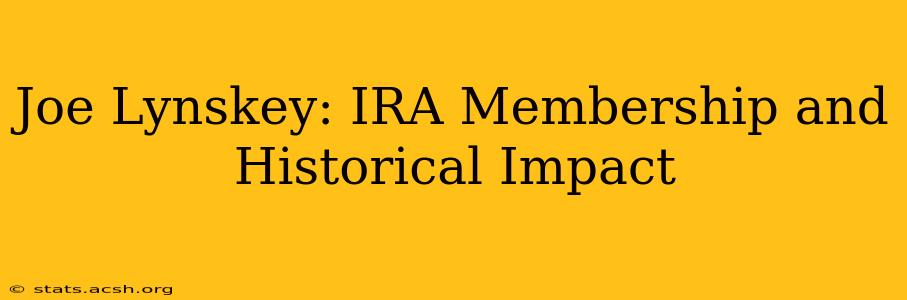 Joe Lynskey: IRA Membership and Historical Impact