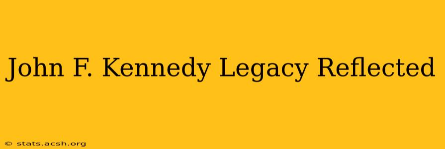 John F. Kennedy Legacy Reflected