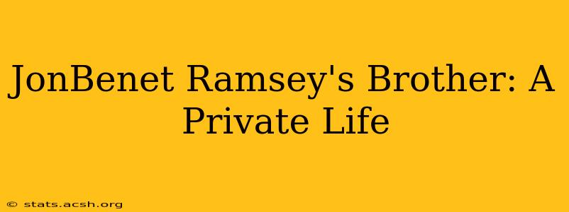 JonBenet Ramsey's Brother: A Private Life