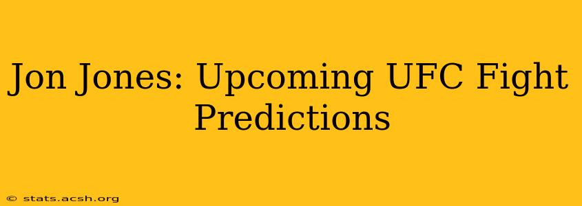 Jon Jones: Upcoming UFC Fight Predictions