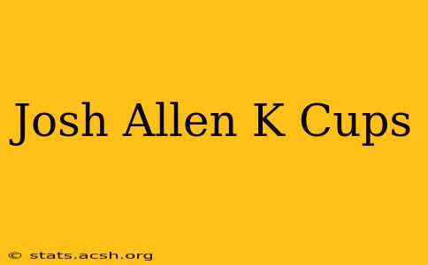 Josh Allen K Cups