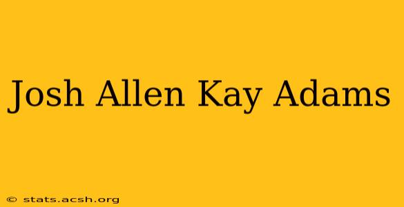 Josh Allen Kay Adams