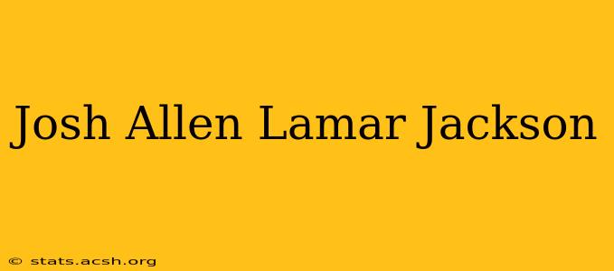 Josh Allen Lamar Jackson