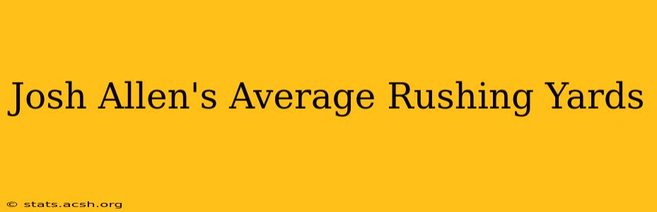 Josh Allen's Average Rushing Yards