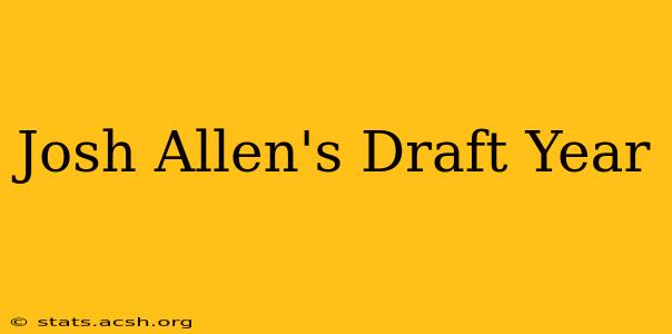 Josh Allen's Draft Year