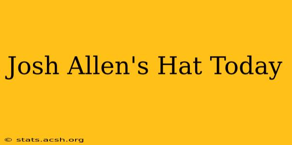 Josh Allen's Hat Today