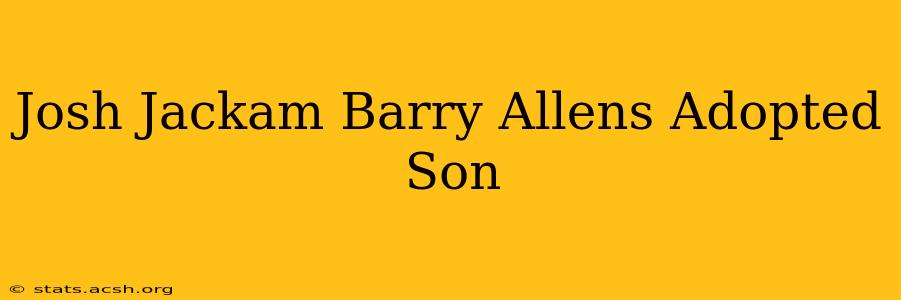 Josh Jackam Barry Allens Adopted Son