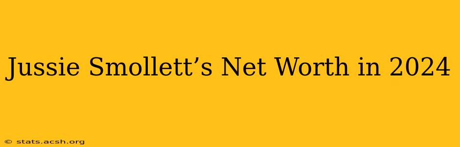 Jussie Smollett’s Net Worth in 2024