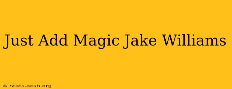 Just Add Magic Jake Williams