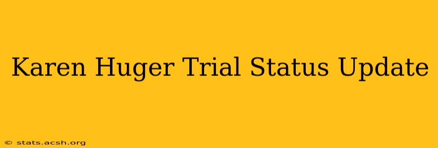 Karen Huger Trial Status Update