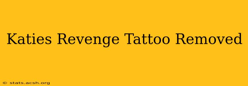 Katies Revenge Tattoo Removed