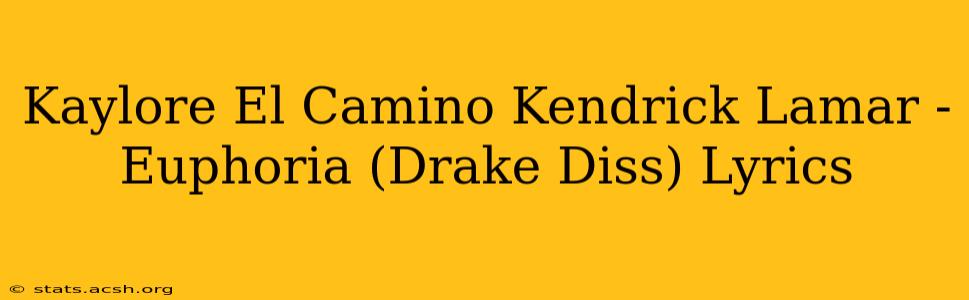 Kaylore El Camino Kendrick Lamar - Euphoria (Drake Diss) Lyrics