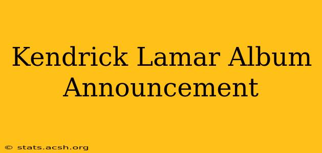 Kendrick Lamar Album Announcement