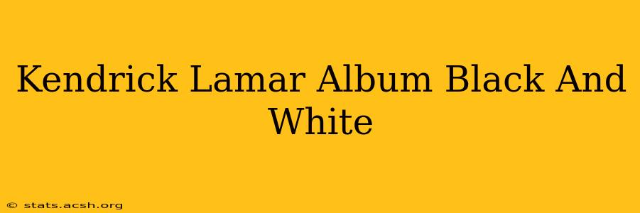 Kendrick Lamar Album Black And White