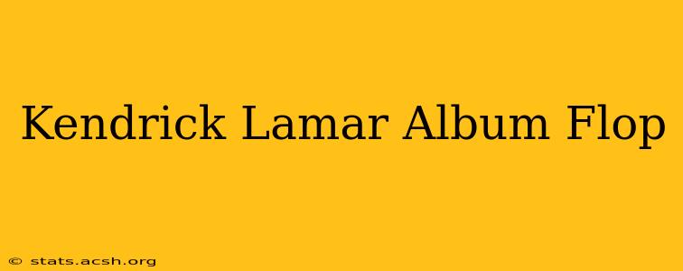 Kendrick Lamar Album Flop