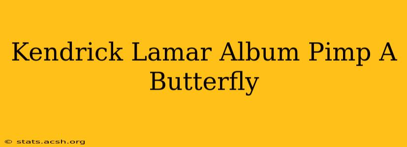 Kendrick Lamar Album Pimp A Butterfly