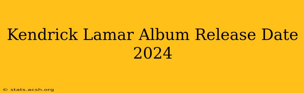 Kendrick Lamar Album Release Date 2024