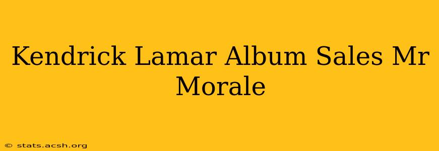 Kendrick Lamar Album Sales Mr Morale