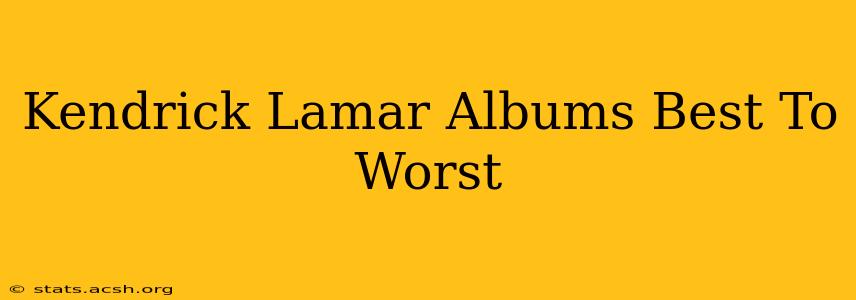 Kendrick Lamar Albums Best To Worst