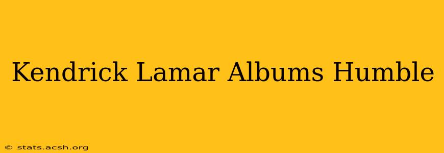 Kendrick Lamar Albums Humble