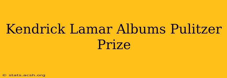 Kendrick Lamar Albums Pulitzer Prize