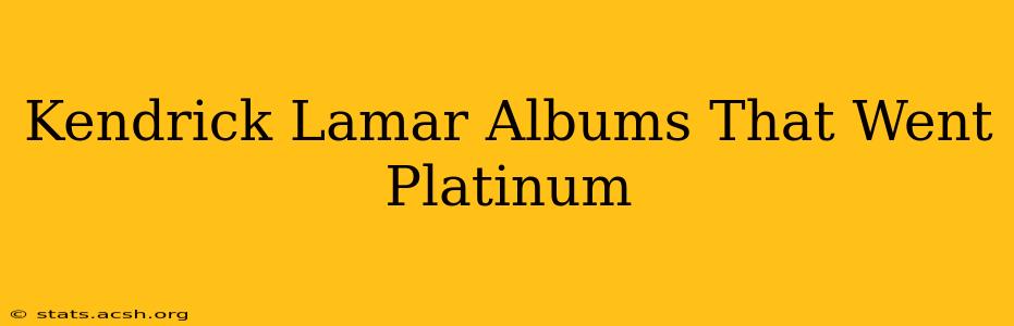 Kendrick Lamar Albums That Went Platinum